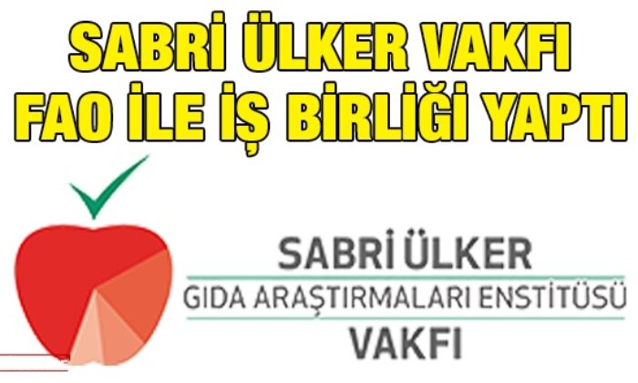 Sabri Ülker Vakfı FAO ile iş birliği yaptı