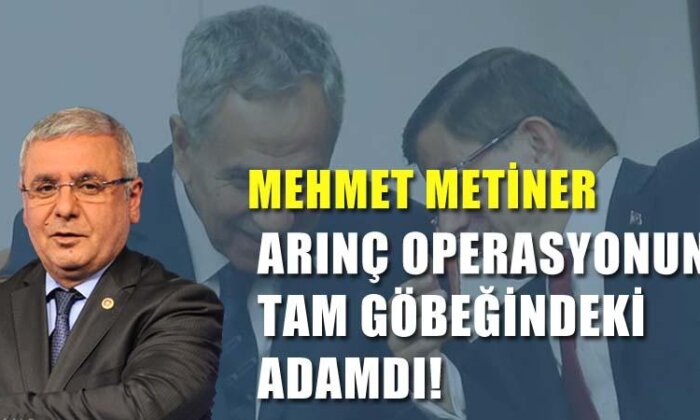 Mehmet Metiner: Arınç operasyonun tam göbeğindeki adamdı