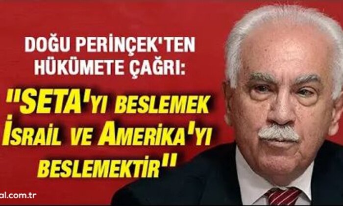 Doğu Perinçek’ten hükümete çağrı: SETA’yı beslemek İsrail ve Amerika’yı beslemektir