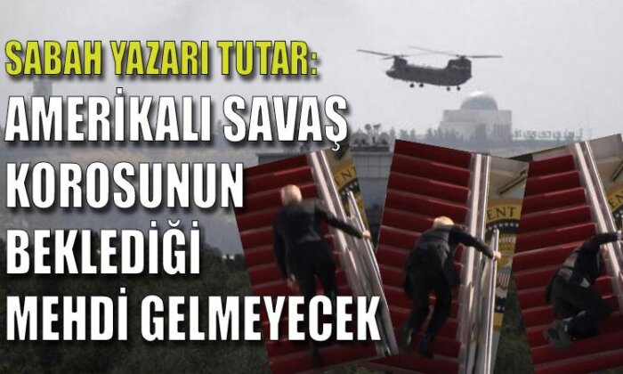 Sabah yazarı Tutar: Amerikalı savaş korosunun beklediği Mehdi gelmeyecek