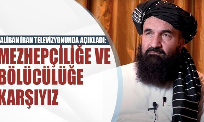 Taliban İran televizyonunda açıkladı: Mezhepçiliğe ve bölücülüğe karşıyız