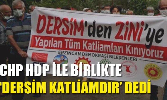 CHP HDP ile Birlikte ‘Dersim Katliamdır’ dedi