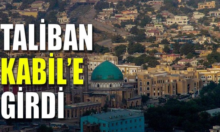 Taliban Kabil’e girdi