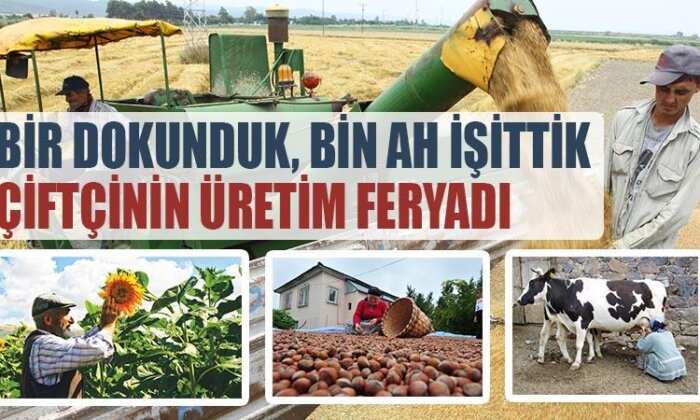 Bir dokunduk, bin ah işittik Çiftçinin üretim feryadı