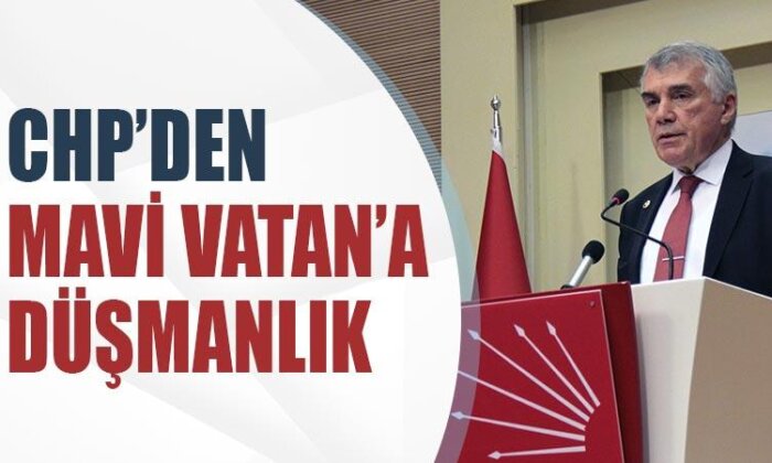 CHP’den Mavi Vatan’a düşmanlık