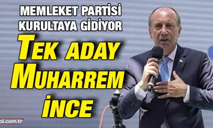 Memleket Partisi kurultaya gidiyor: Tek aday Muharrem İnce
