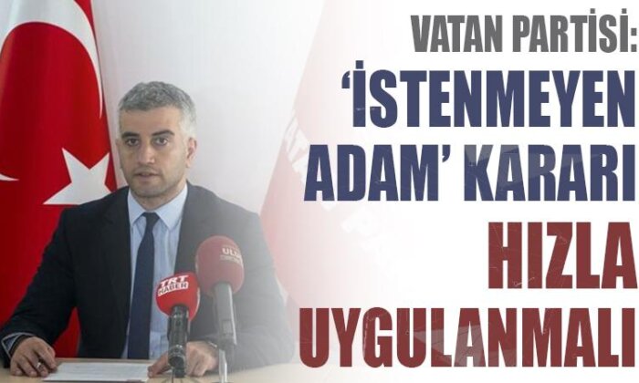 Vatan Partisi: ‘İstenmeyen adam’ kararı hızla uygulanmalıdır