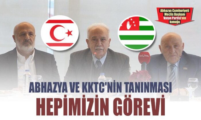 Abhazya ve KKTC’nin tanınması hepimizin görevi