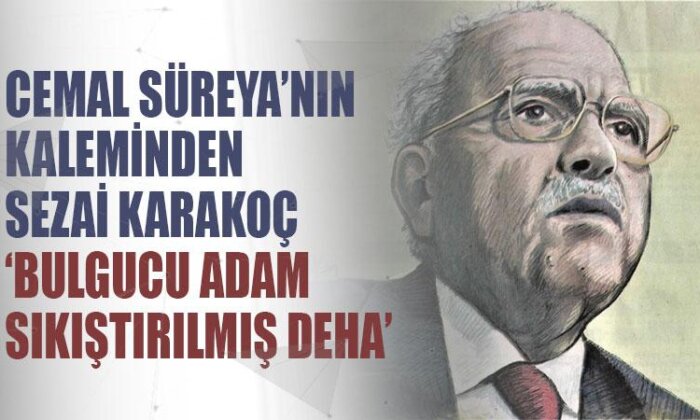 Cemal Süreya’nın kaleminden Sezai Karakoç ‘Bulgucu adam sıkıştırılmış deha’