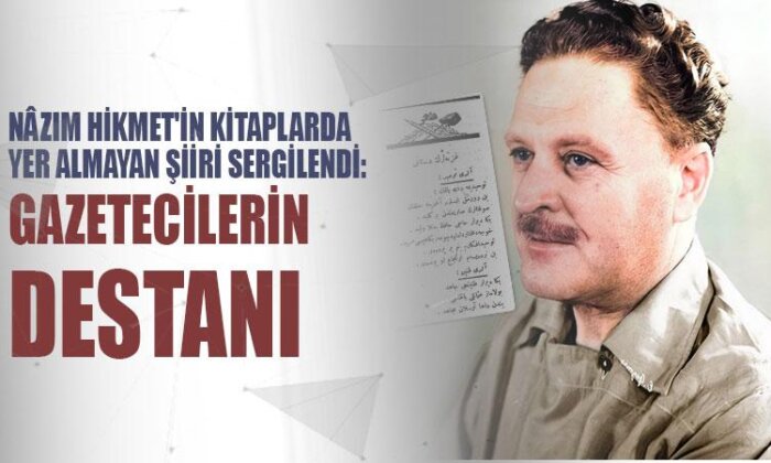 Nazım Hikmet’in kitaplarda yer almayan şiiri sergilendi: Gazetecilerin destanı