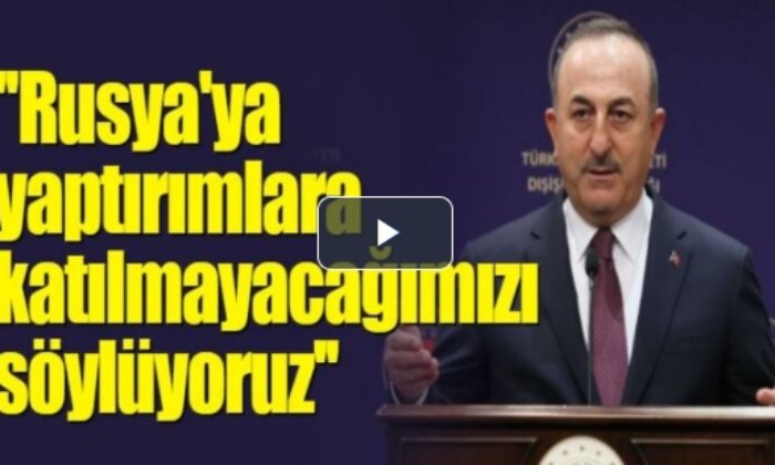 ”Rusya’ya yaptırımlara katılmayacağımızı söylüyoruz”