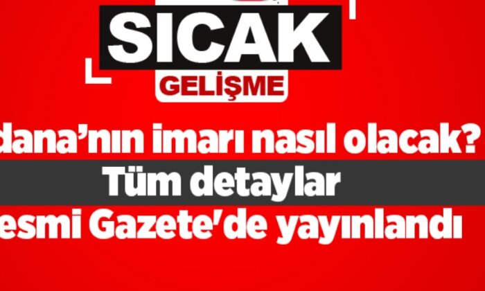 Adana’nın imarı nasıl olacak? Tüm detaylar Resmi Gazete’de yayınlandı