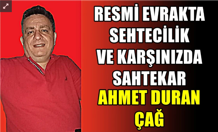 Resmi evrakta sahtecilik… İşte karşınızda SAHTEKAR Ahmet Duran Çağ…
