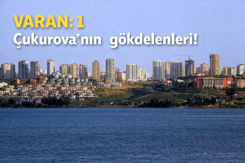 Çukurova’nın gökdelenleri!