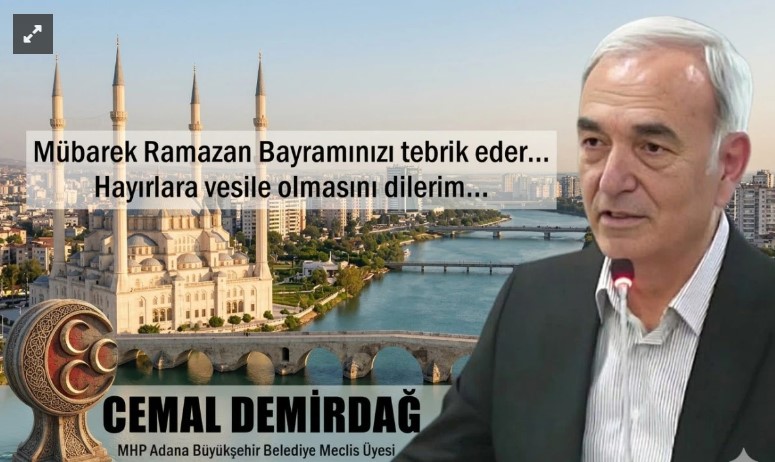 MHP Adana Büyükşehir Belediye Meclisi Grup Başkan Vekili Demirdağ’dan bayram mesajı