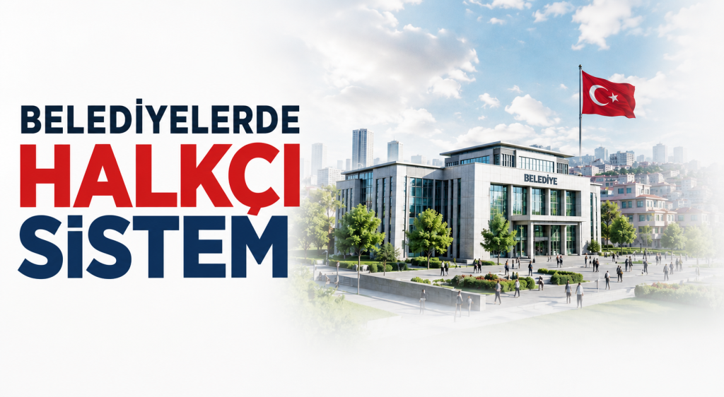 Belediyelerde “Halkçı Sistem” kurulmalı!
