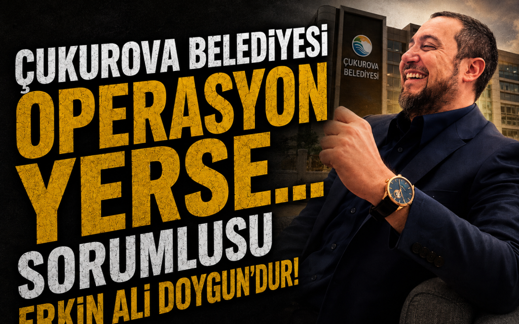 Çukurova Belediyesi operasyon yerse; sorumlusu kim olacak!