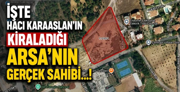 Hacı Karaaslan’ın kiraladığı arsanın resmi kiracısı bakın kim çıktı!