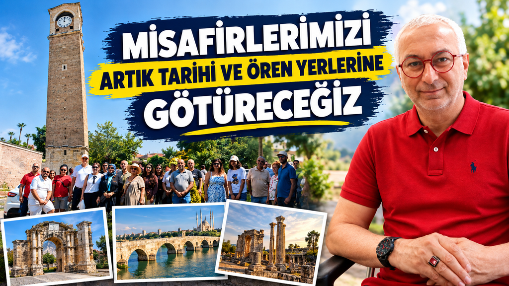 “Tarihi Adana’yı misafirlerimize göstermeliyiz”