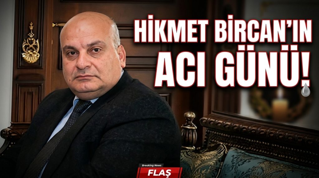 Hikmet Bircan’ın acı günü: Babası Mustafa Bircan hayatını kaybetti
